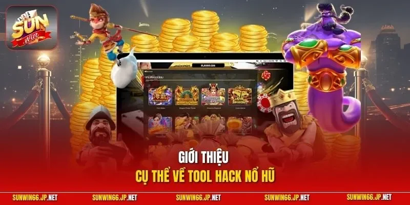 Tool Hack Nổ Hũ – App Hỗ Trợ Cá Cược Thắng Lớn Bạn Nên Biết 10 Sunwin Giới thiệu cụ thể về Tool hack nổ hũ