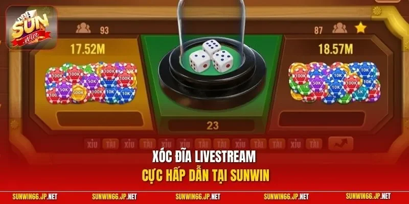 Xóc Đĩa Livestream – Trải Nghiệm Kịch Tính, Rinh Thưởng Mỗi Ngày 10 Sunwin Xóc đĩa livestream cực hấp dẫn tại SUNWIN